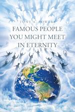 Famous People You Might Meet in Eternity