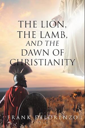 The Lion, the Lamb, and the Dawn of Christianity