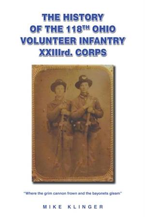 History of the 118th Ohio Volunteer Infantry XXIIIrd. Corps