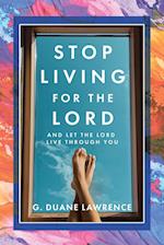 Stop Living for the Lord