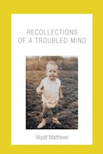 Recollections of a Troubled Mind 