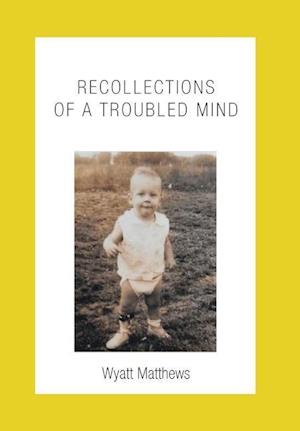 Recollections of a Troubled Mind