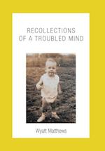 Recollections of a Troubled Mind 