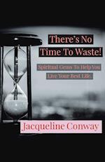 There's No Time to Waste!: Spiritual Gems to Help You Live Your Best Life 