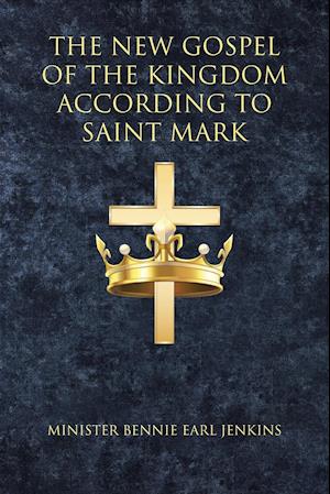 The New Gospel of the Kingdom According to Saint Mark