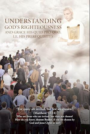 Understanding God's Righteousness and Grace His Quid Pro Quo, i.e. His Prerequisites