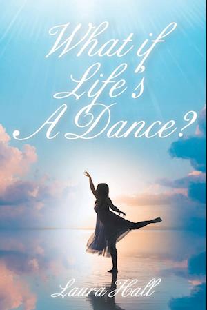 What if Life's A Dance?
