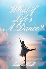 What if Life's A Dance?