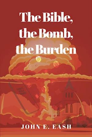 Bible, the Bomb, the Burden