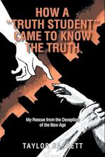 How a "Truth Student" Came to Know the Truth: My Rescue from the Deception of the New Age 