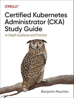 Certified Kubernetes Administrator (CKA) Study Guide