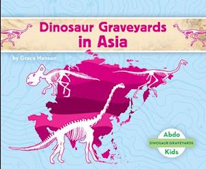 Dinosaur Graveyards in Asia