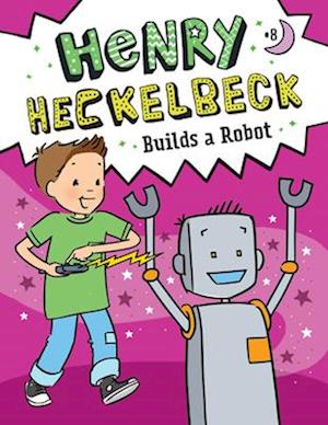 Henry Heckelbeck Builds a Robot