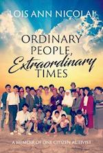 Ordinary People, Extraordinary Times; A Memoir of One Citizen Activist, Volume 1