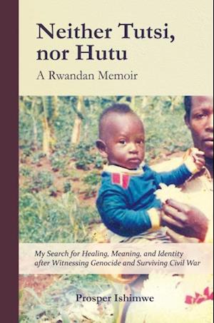 Neither Tutsi, Nor Hutu: A Rwandan Memoir