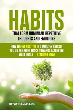 Habits That Form Dominant Repetitive Thoughts and Emotions