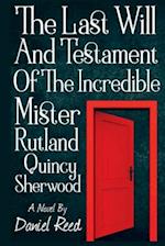 The Last Will and Testament of the Incredible Mr. Rutland Quincy Sherwood, Volume 1