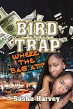 Bird Trap. Where The Bag At?