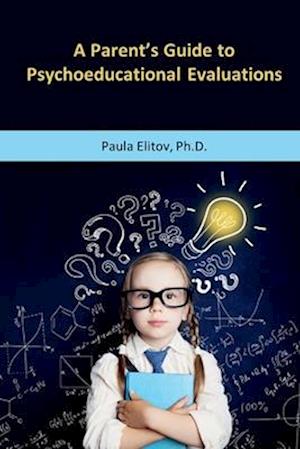 A Parent's Guide to Psychoeducational Evaluations