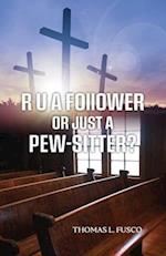 R U a Follower or Just a Pew-Sitter?