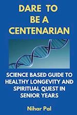 Dare to Be a Centenarian
