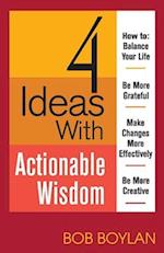 4 Ideas with Actionable Wisdom