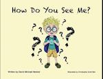 How Do You See Me?