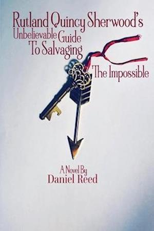 Rutland Quincy Sherwood's Unbelievable Guide to Salvaging the Impossible, 2