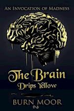 The Brain Drips Yellow