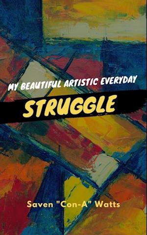 My Beautiful Artistic Everyday Struggle