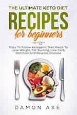 The Ultimate keto Diet Recipes For Beginners Easy To Follow Ketogenic Diet Meals To Lose Weight, Fat Burning, Low Carb, Nutrition And Reverse Disease