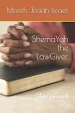 ShemaYah the LawGiver: the novel 