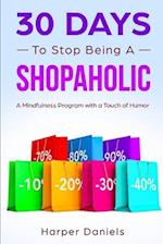 30 Days to Stop Being a Shopaholic: A Mindfulness Program with a Touch of Humor 