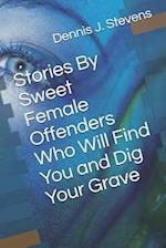 Stories By Sweet Female Offenders Who Will Find You and Dig Your Grave