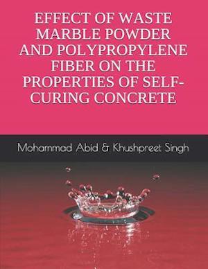 Effect of Waste Marble Powder and Polyproplene Fiber on the Properties of Self-Curing Concrete