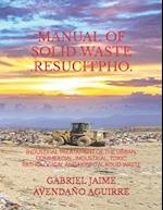 MANUAL OF SOLID WASTE .RESUCITPHO.: INDUSTRIAL TREATAMENT OF THE URBAN, COMMERCIAL, INDUSTRIAL, TOXIC, PATHOLOGICAL AND HOSPITAL SOLID WASTE. 