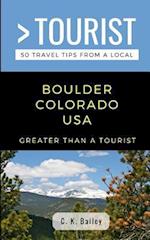 GREATER THAN A TOURIST- BOULDER COLORADO USA: 50 Travel Tips from a Local 
