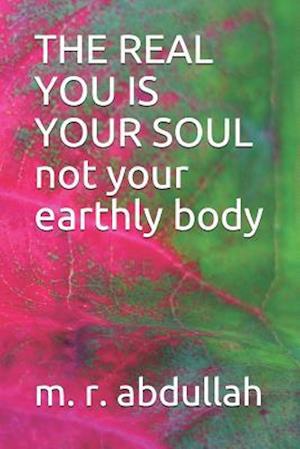 THE REAL YOU IS YOUR SOUL not your earthly body