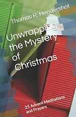 Unwrapping the Mystery of Christmas: 25 Advent Meditations and Prayers 