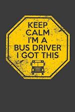 Keep Calm I'm A Bus Driver I Got This