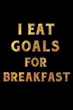 I Eat Goals for Breakfast Notebook Gold