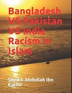 Bangladesh VS Pakistan VS India Racism In Islam