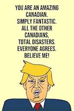 You Are An Amazing Canadian Simply Fantastic All the Other Canadians Total Disasters Everyone Agree Believe Me