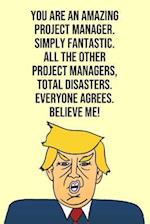 You Are An Amazing Project Manager Simply Fantastic All the Other Project Managers Total Disasters Everyone Agree Believe Me