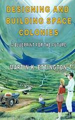 Designing and Building Space Colonies: A Blueprint for the Future 