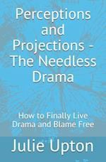 Perceptions and Projections - The Needless Drama