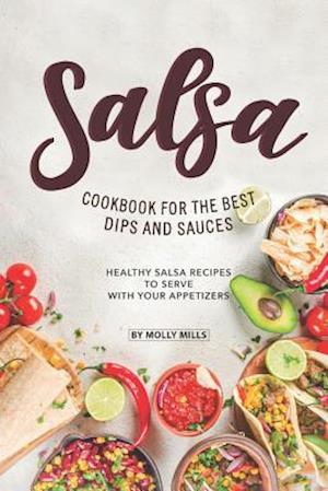 Salsa Cookbook for The Best Dips and Sauces