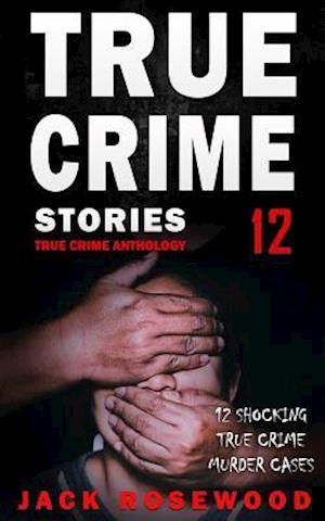 True Crime Stories Volume 12