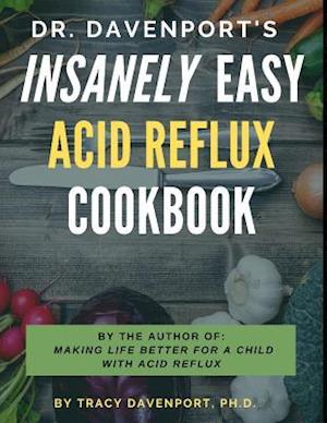 Dr. Davenport's Insanely Easy Acid Reflux Cookbook
