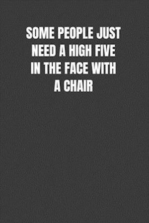 Some People Just Need a High Five in the Face with a Chair